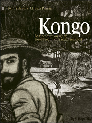 Kongo - Le ténébreux voyage de Józef Teodor Konrad Korzeniowski Kongo - Le ténébreux voyage de Józef Teodor Konrad Korzeniowski