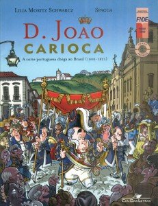 D. João Carioca - A Corte Portuguesa Chega ao Brasil 1808-1821