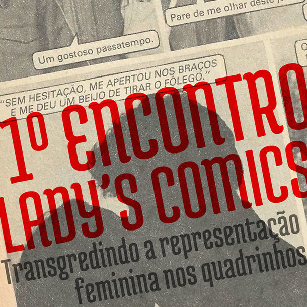 1º Encontro Lady’s Comics - Transgredindo a representação feminina nos quadrinhos