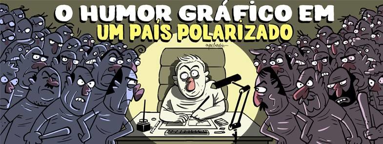 O Humor Gráfico em um país polarizado O Humor Gráfico em um país polarizado